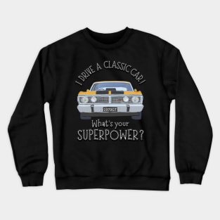 Funny - I drive Classic Cars, whats your SuperPower? Crewneck Sweatshirt